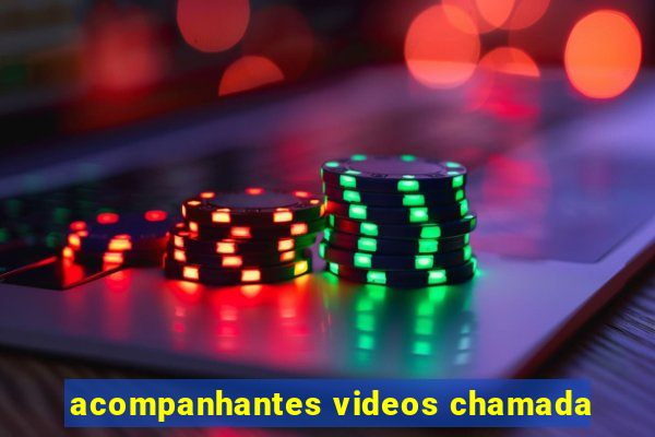 acompanhantes videos chamada